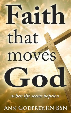 Book cover of Faith That Moves God: When Life Seems Hopeless
