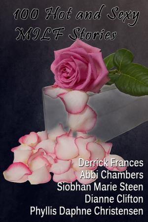 Cover of the book 100 Hot and Sexy MILF Stories xxx by Derrick Frances, Abbi Chambers