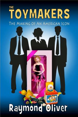Cover of the book The Toymakers: The Making of An Anerican Icon by Jett White