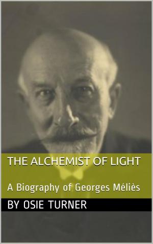 Cover of The Alchemist of Light: A Biography of Georges Méliès