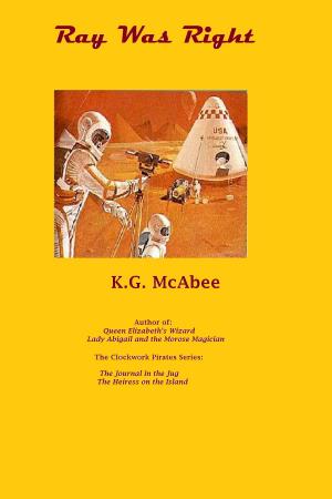 Cover of the book Ray Was Right by K.G. McAbee