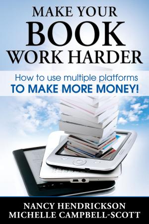 Book cover of Make Your Book Work Harder: How To Use Multiple Platforms To Make More Money