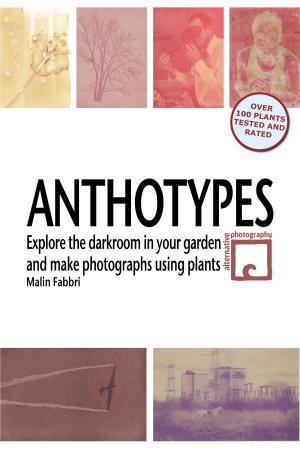 Cover of Anthotypes: Explore the Darkroom In Your Garden and Make Photographs Using Plants