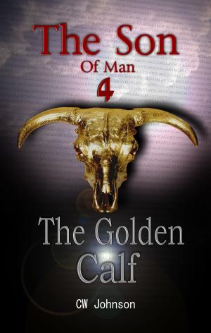 Cover of the book The Son of Man Four, The Golden Calf by Brandon King