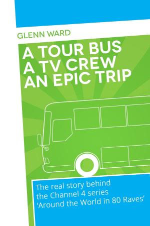 Cover of A Tour Bus A Film Crew An Epic Trip