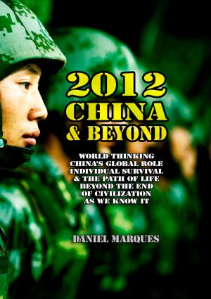 Cover of 2012, China and Beyond: World thinking, China's global role, individual survival & the path of life beyond the end of civilization as we know it