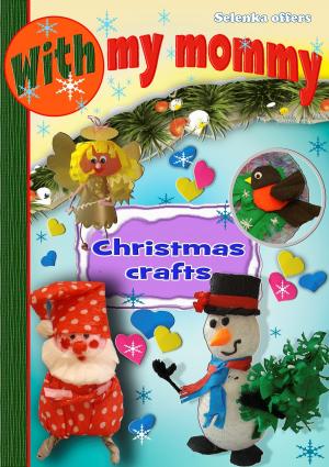 Cover of the book With My Mommy. Christmas Crafts by Jim Mattie