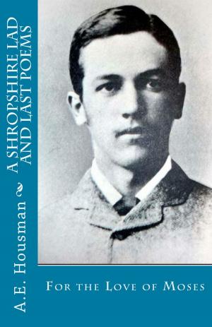 Cover of the book A Shropshire Lad and Last Poems: For the Love of Moses by Tobias Skinner