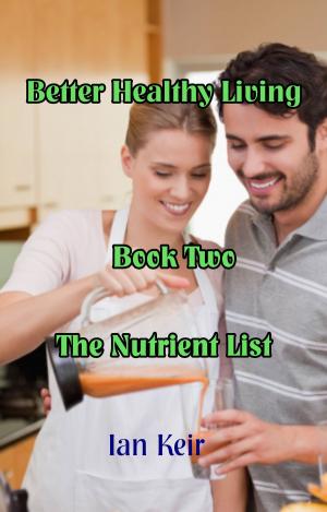 Cover of the book Better Healthy Living Book Two The Nutrient List by The Non Fiction Author