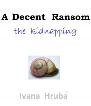 Cover of the book A Decent Ransom: the Kidnapping by Annie Pearson
