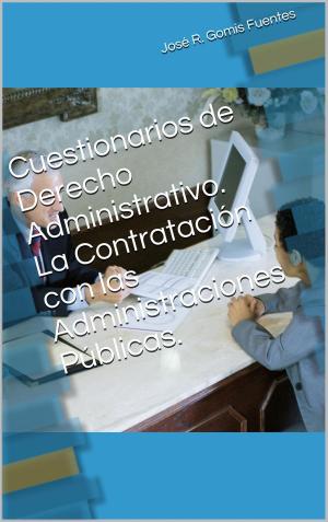 Cover of the book Cuestionarios de Derecho Administrativo. La Contratación con las Administraciones Públicas. by Jose Remigio Gomis Fuentes Sr
