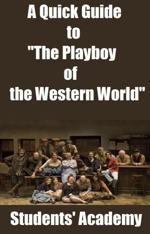 Cover of the book A Quick Guide to "The Playboy of the Western World" by Students' Academy