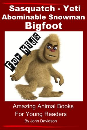 Book cover of Sasquatch, Yeti, Abominable Snowman, Big Foot: For Kids – Amazing Animal Books for Young Readers