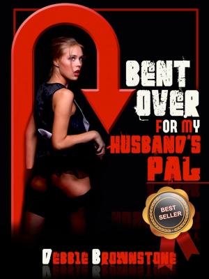 Book cover of Bent Over For My Husband’s Pal: A Tale of First Anal and First Double Team Frolic