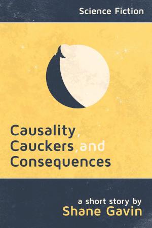 Book cover of Causality, Cauckers, and Consequences