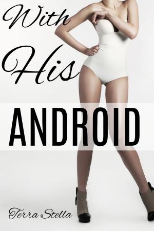 Cover of the book With His Android by Epic Sex Stories
