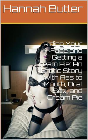 Cover of Riding Your Face and Getting a Cream Pie: An Erotic Story with Ass to Mouth, Oral Sex, and Cream Pie