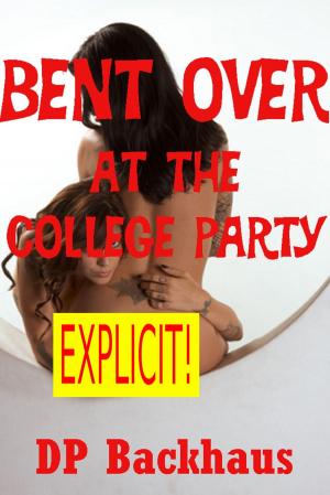 bigCover of the book Bent Over At the College Party (A First Anal Sex Erotica Story with Double Penetration) by 