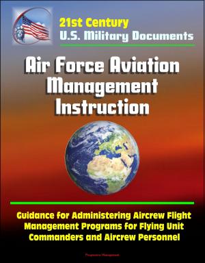 bigCover of the book 21st Century U.S. Military Documents: Air Force Aviation Management Instruction - Guidance for Administering Aircrew Flight Management Programs for Flying Unit Commanders and Aircrew Personnel by 
