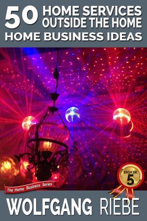 Cover of the book 50 Home Services Outside the Home Home Business Ideas by Tanzil Al Gazmir