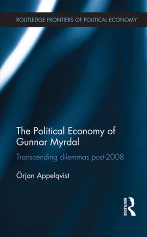 Cover of the book The Political Economy of Gunnar Myrdal by Sandra Wills, Elyssebeth Leigh, Albert Ip