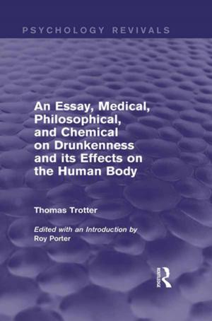 Cover of An Essay, Medical, Philosophical, and Chemical on Drunkenness and its Effects on the Human Body (Psychology Revivals)