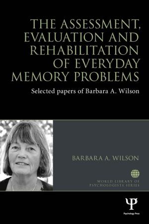 Cover of the book The Assessment, Evaluation and Rehabilitation of Everyday Memory Problems by Catherine Love