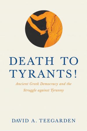 Cover of the book Death to Tyrants! by D. Sunshine Hillygus, Todd G. Shields