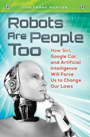 Cover of the book Robots Are People Too: How Siri, Google Car, and Artificial Intelligence Will Force Us to Change Our Laws by Rudy Nydegger
