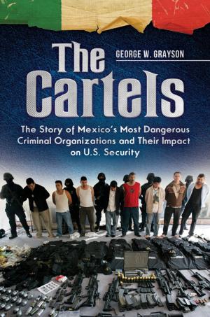 Cover of the book The Cartels: The Story of Mexico's Most Dangerous Criminal Organizations and their Impact on U.S. Security by Catherine M. Andronik