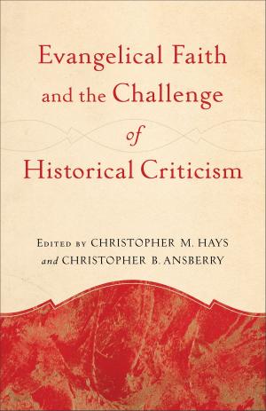Cover of the book Evangelical Faith and the Challenge of Historical Criticism by Stefana Dan Laing, D. H. Williams
