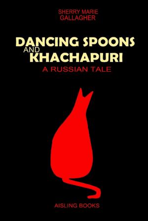 Cover of the book Dancing Spoons and Khachapuri: A Russian Tale by Strider Marcus Jones