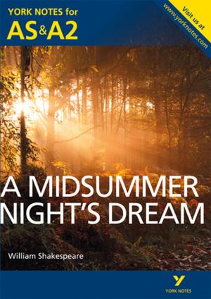 Cover of the book A Midsummer Night's Dream: York Notes for AS & A2 by Dr Fang Ma