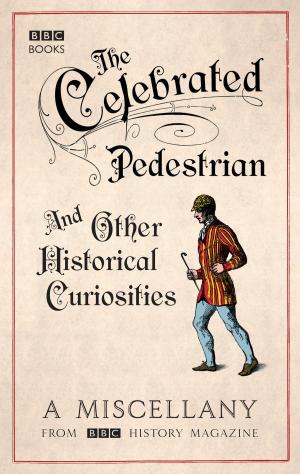 Cover of the book The Celebrated Pedestrian and Other Historical Curiosities by Gwen Masters