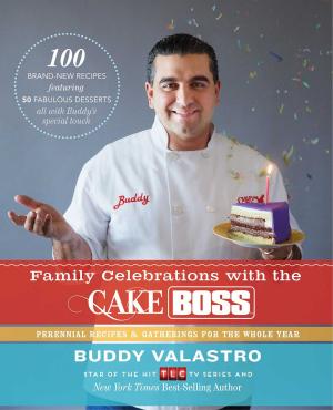 Cover of the book Family Celebrations with the Cake Boss by Leslie Silbert