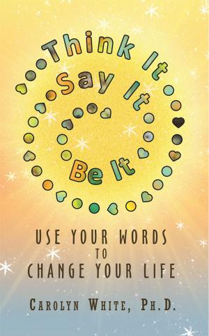 Cover of the book Think It -> Say It -> Be It by Janice McDermott M.Ed. LCSW