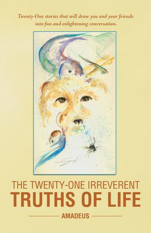 Cover of the book The Twenty-One Irreverent Truths of Life by Dianna Hanken