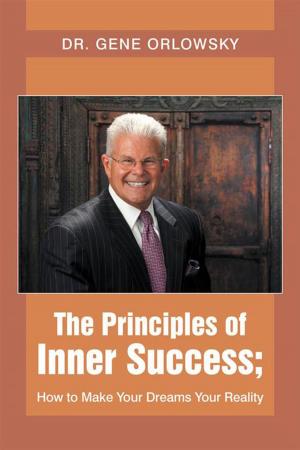 Cover of the book The Principles of Inner Success; How to Make Your Dreams Your Reality by Deborah D. Miller Ph.D.
