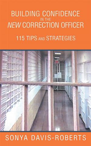 Cover of the book Building Confidence in the New Correction Officer 115 Tips and Strategies by Pamela Wareham Washnock