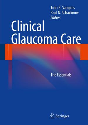 Cover of the book Clinical Glaucoma Care by Charles C. Tseng, Xiaoli Yang