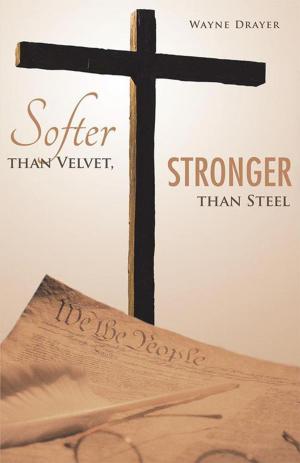 Cover of the book Softer Than Velvet, Stronger Than Steel by Nancy Pierce