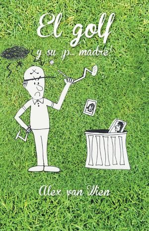 Cover of the book El Golf Y Su ¡P... Madre! by Luz María Santiago Ponce