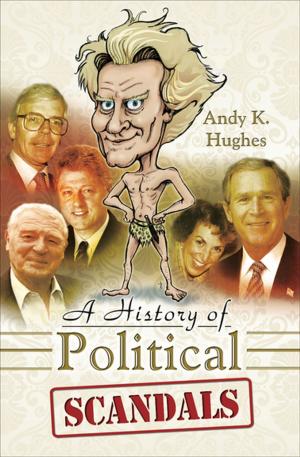 Cover of the book A History of Political Scandals by Barrie G. James