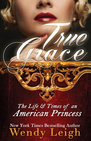 Cover of the book True Grace: The Life and Times of an American Princess by Eusebio Ferrer Hortet, Maria Teresa Puga Garcia