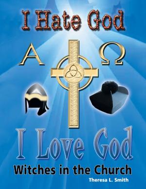 Cover of the book I Hate God, I Love God: Witches In the Church by Nazeeh Z. Abdul-Hakeem