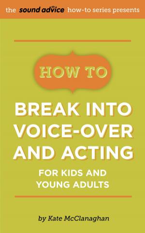 Book cover of How To Break Into Voice-over and Acting for Kids & Young Adults