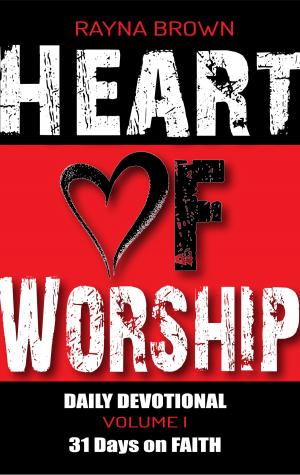 Cover of the book Heart of Worship Daily Devotional Vol. 1 - 31 Days on Faith by Harold Morris