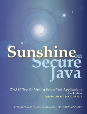 Cover of the book Sunshine on Secure Java: OWASP Top 10 - Writing Secure Web Applications by Alex M.