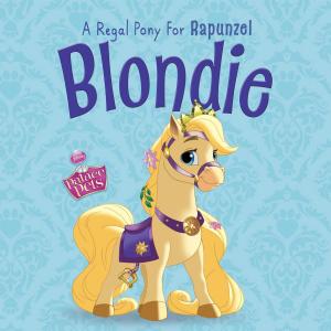 Cover of Palace Pets: Blondie: A Regal Pony for Rapunzel