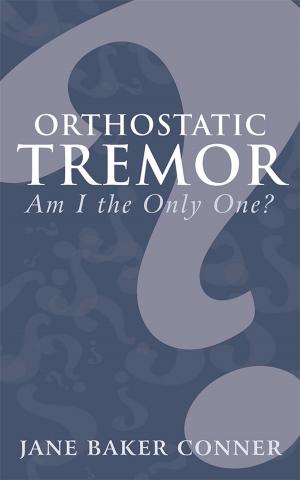 Cover of the book Orthostatic Tremor: Am I the Only One? by Dulce Regina
